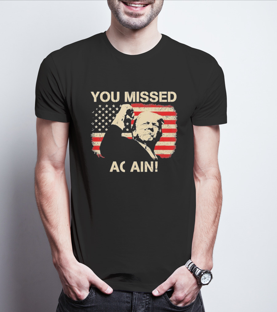 YOU MISSED AGAIN T-Shirt