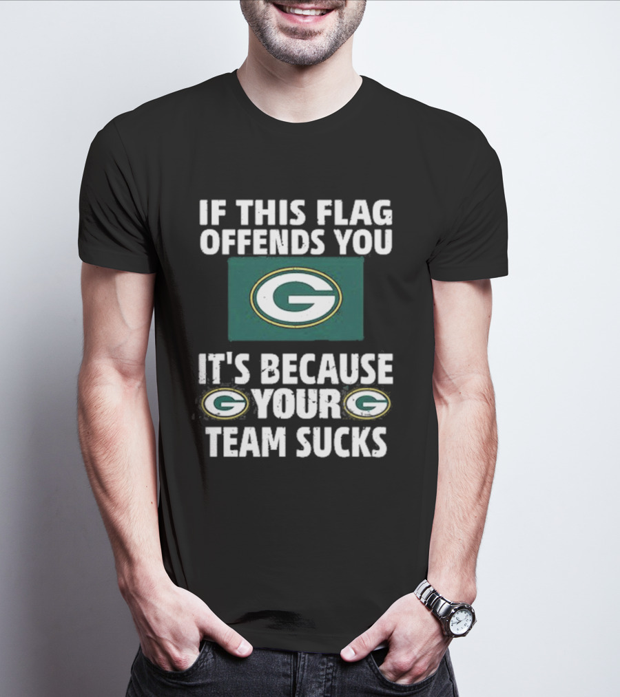 Acme Green Bay Packers If This Flag Offends You It's Because Your Team Sucks T-Shirt
