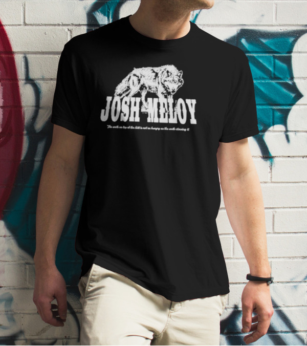 Josh Meloy Wolf The Wolf On Top Of The Hill Is Not As Hungry As The Wolf Climbing It T-Shirt