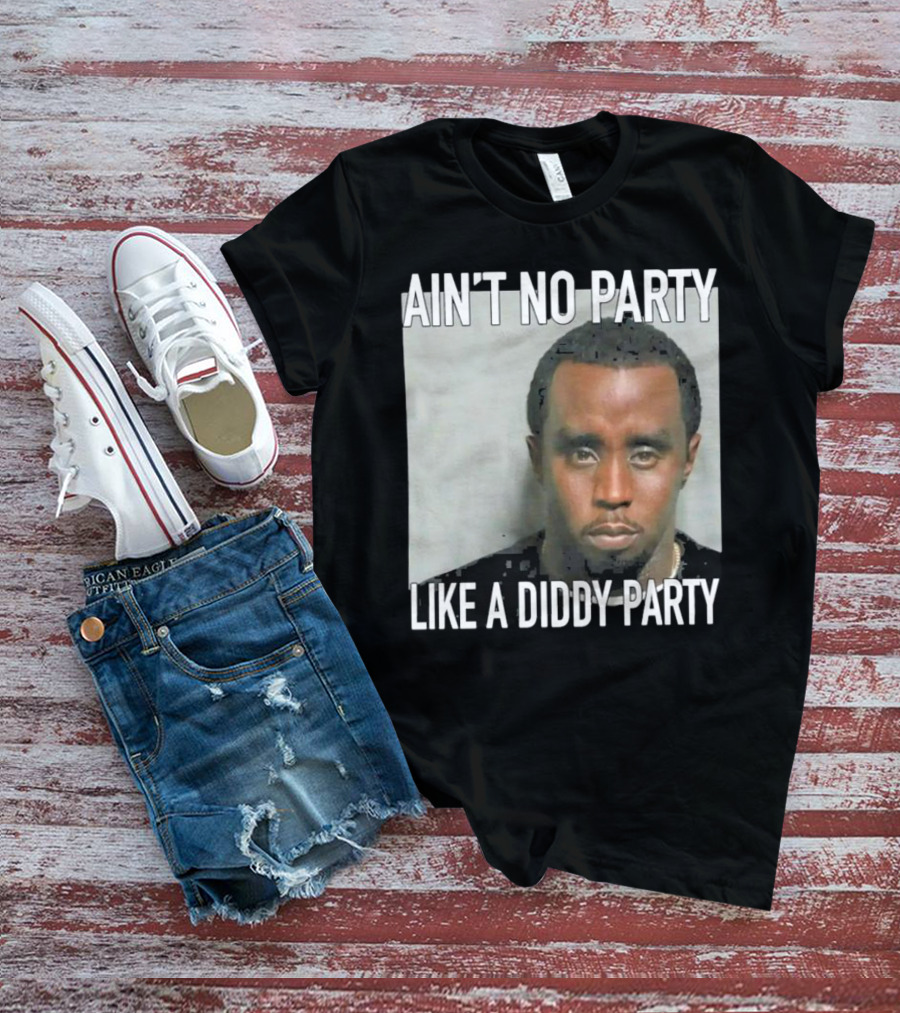 Ain’t No Party Like A Diddy Party T-Shirt
