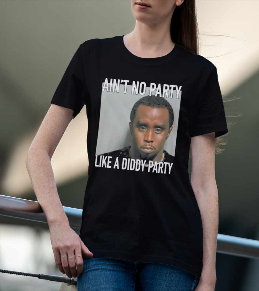 Ain’t No Party Like A Diddy Party T-Shirt