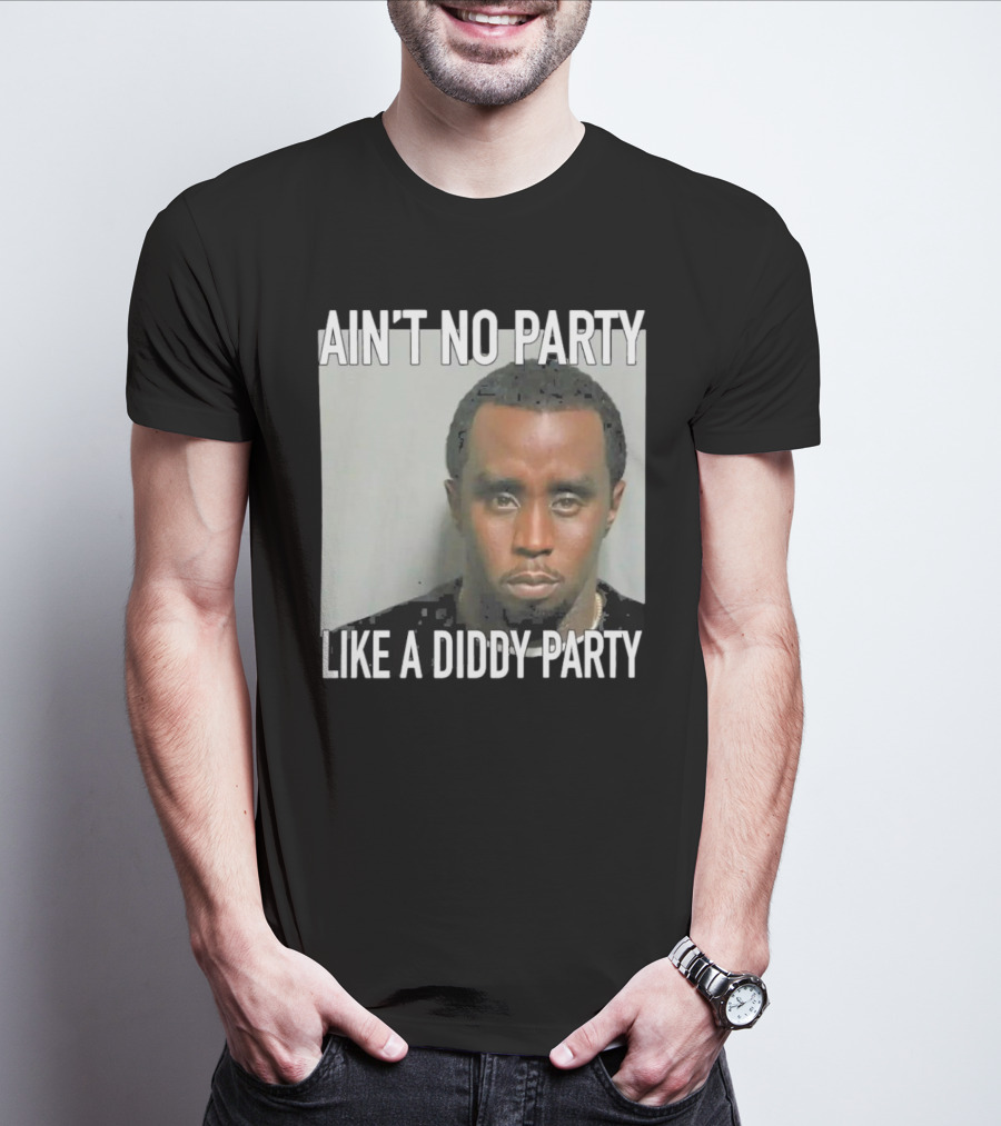 Ain’t No Party Like A Diddy Party T-Shirt