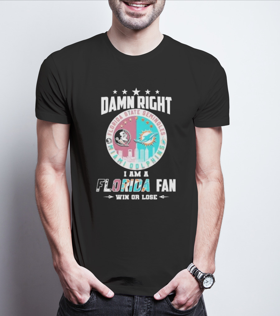 Damn Right I Am A Florida State Seminoles Miami Dolphins Fan Win Or Lose T-Shirt