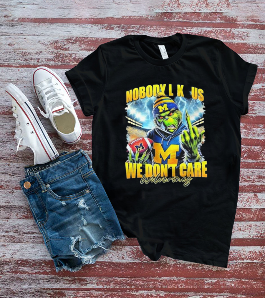 Grinch X Michigan Wolverines Nobody Like Us We Don’t Care T-Shirt