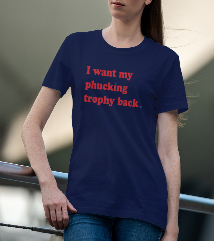 I Want My Phucking Trophy Back John Middleton T-Shirt