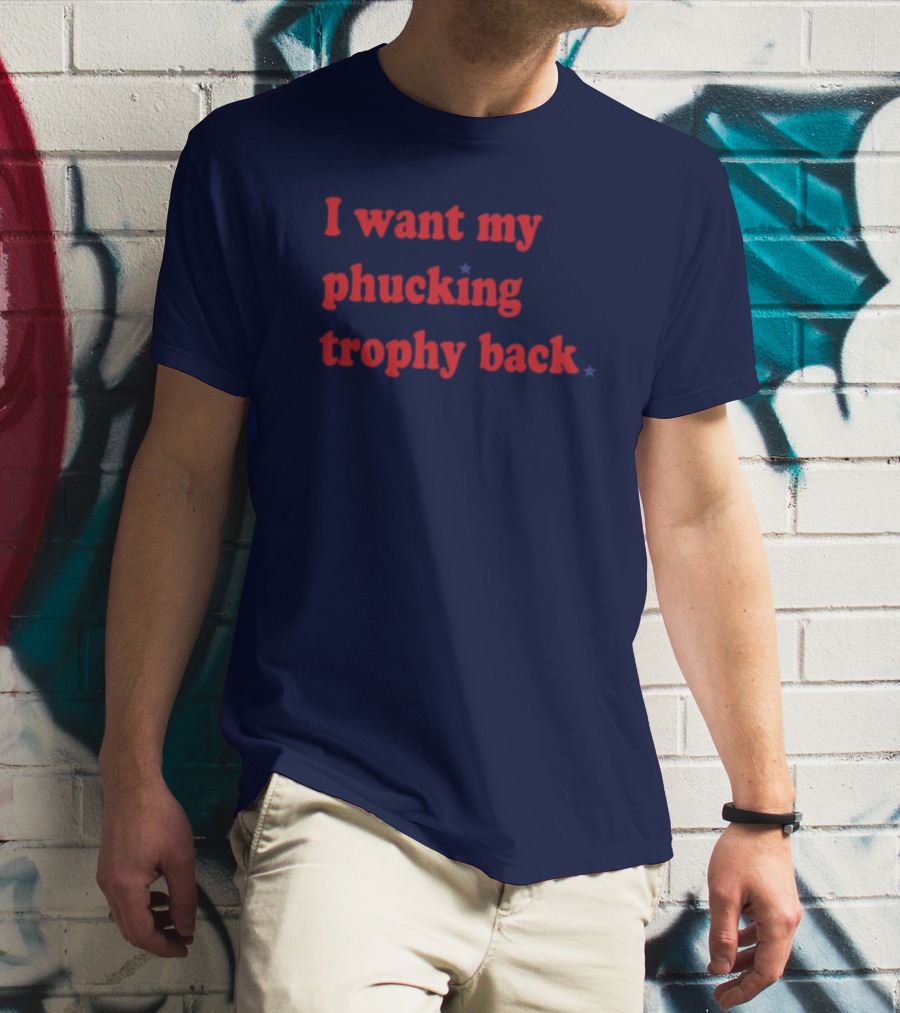 I Want My Phucking Trophy Back John Middleton T-Shirt