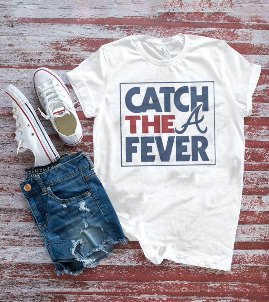 Catch The Fever Atlanta Braves MLB T-Shirt