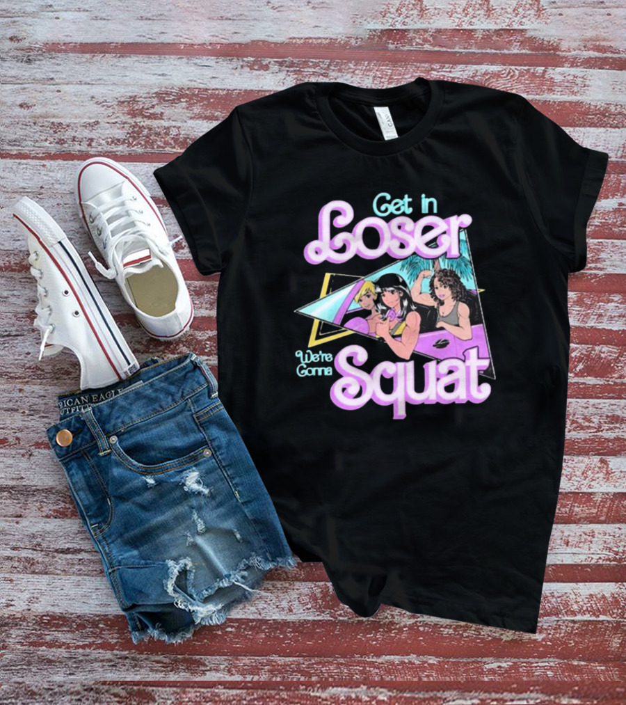 Raskol Get In Loser We’re Gonna Squat 80s Workout Aesthetic T-Shirt