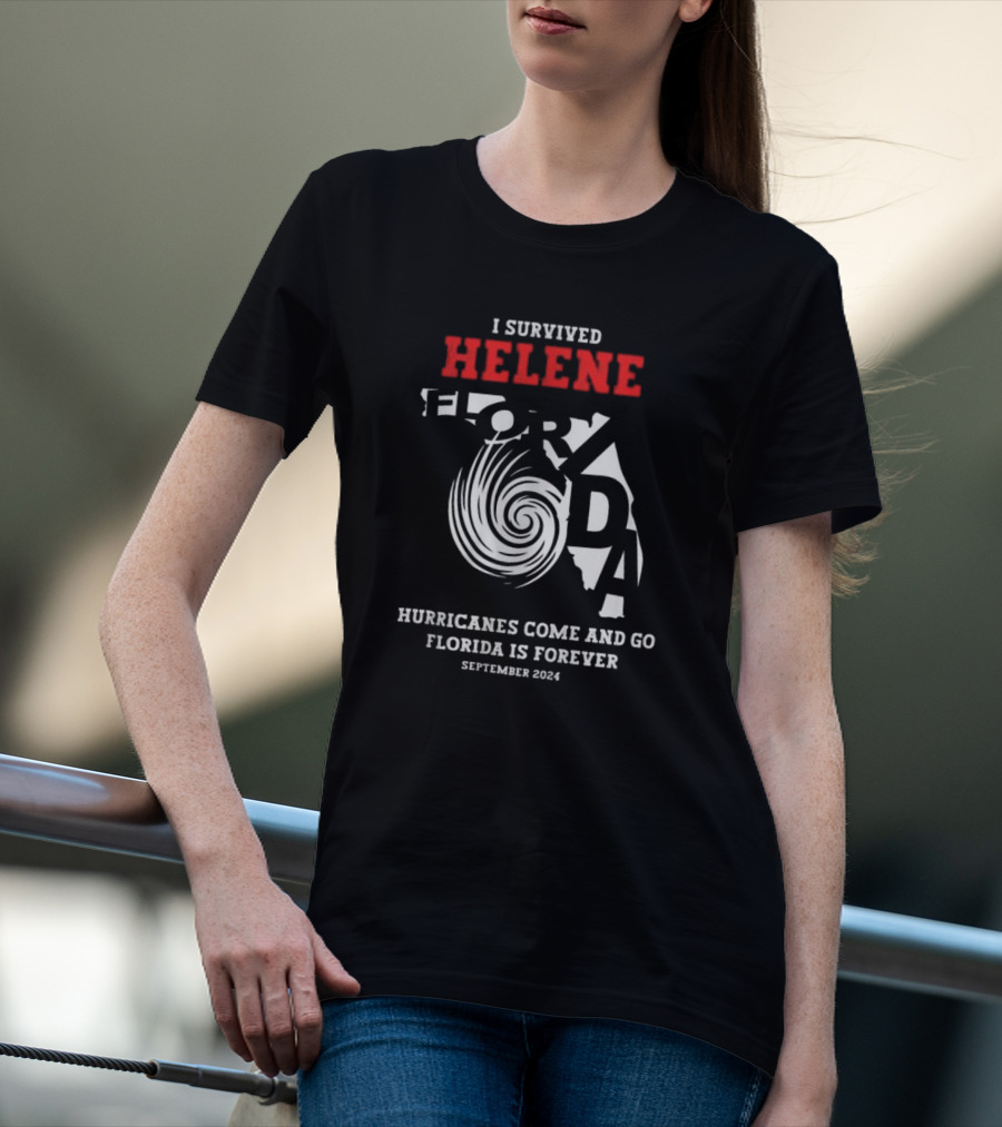 I Survived Helene Florida Hurricanes Come And Go Forever September T-Shirt