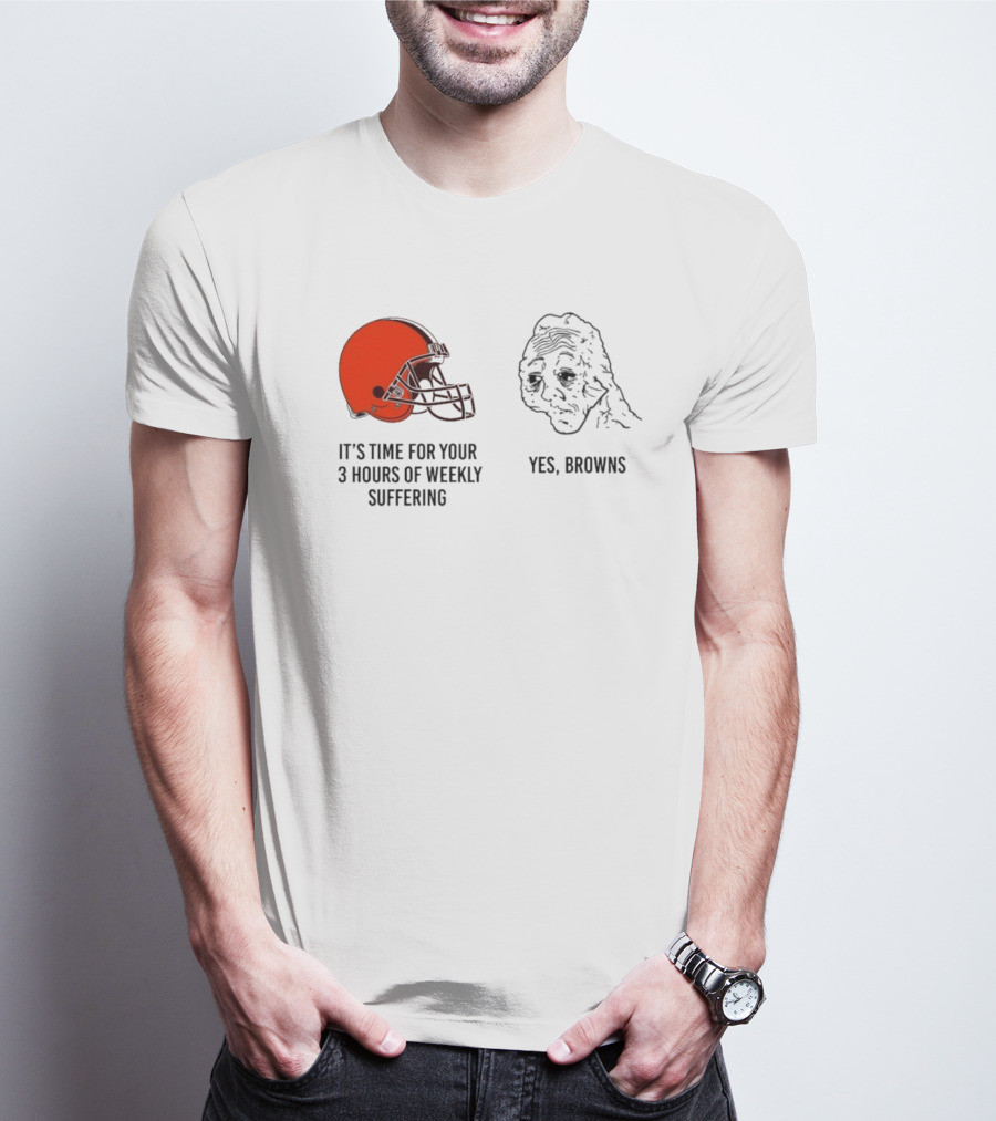 NFL Cleveland Browns It's Time For Your 3 Hours Of Weekly Suffering Yes Browns Meme Helmet Sad Face T-Shirt