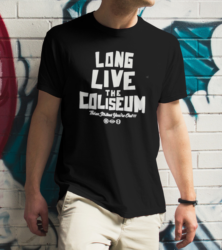 Long Live The Coliseum Three Strikes You're Out Oakland Athletics T-Shirt