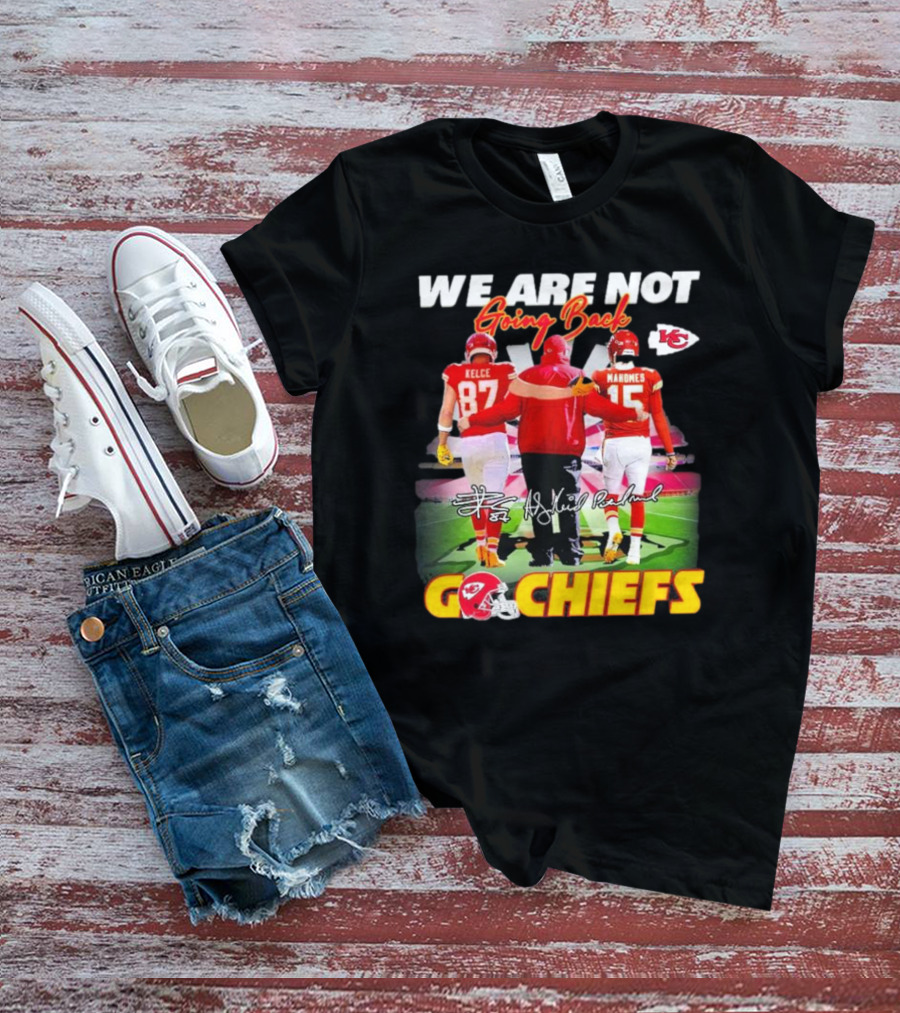 We Are Not Going Back Kelce Mahomes Kansas City Chiefs Go Chiefs T-Shirt