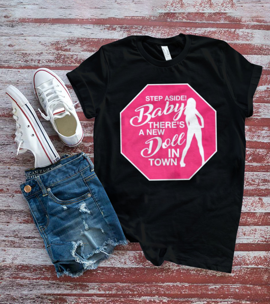 Step Aside Baby A New Doll In Town T-Shirt