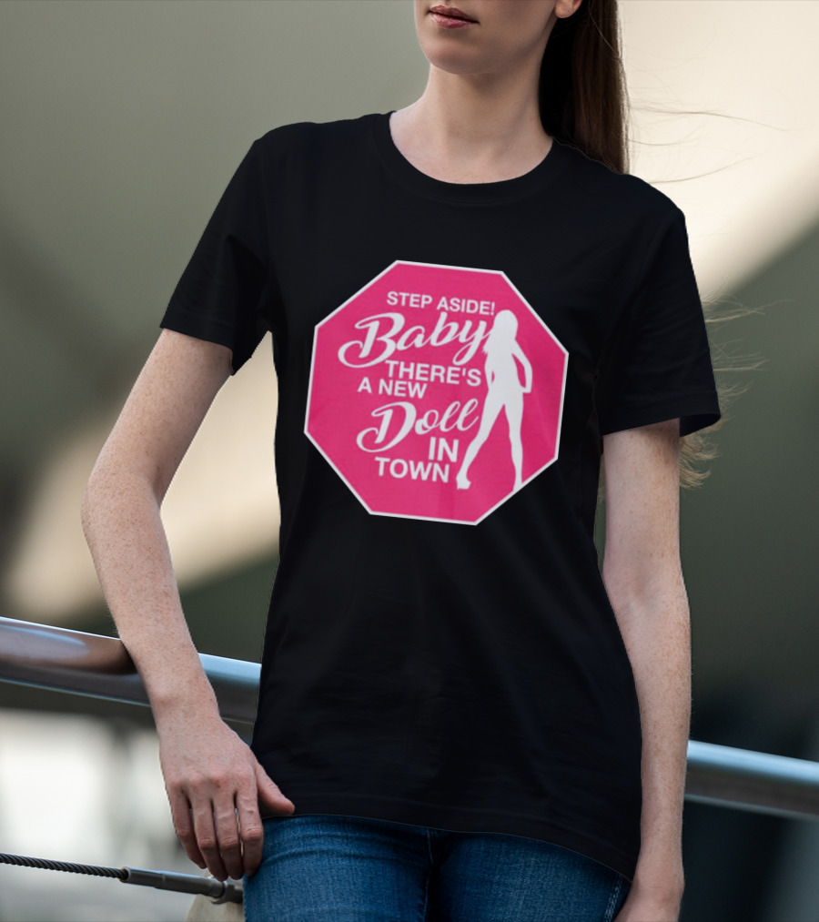 Step Aside Baby A New Doll In Town T-Shirt