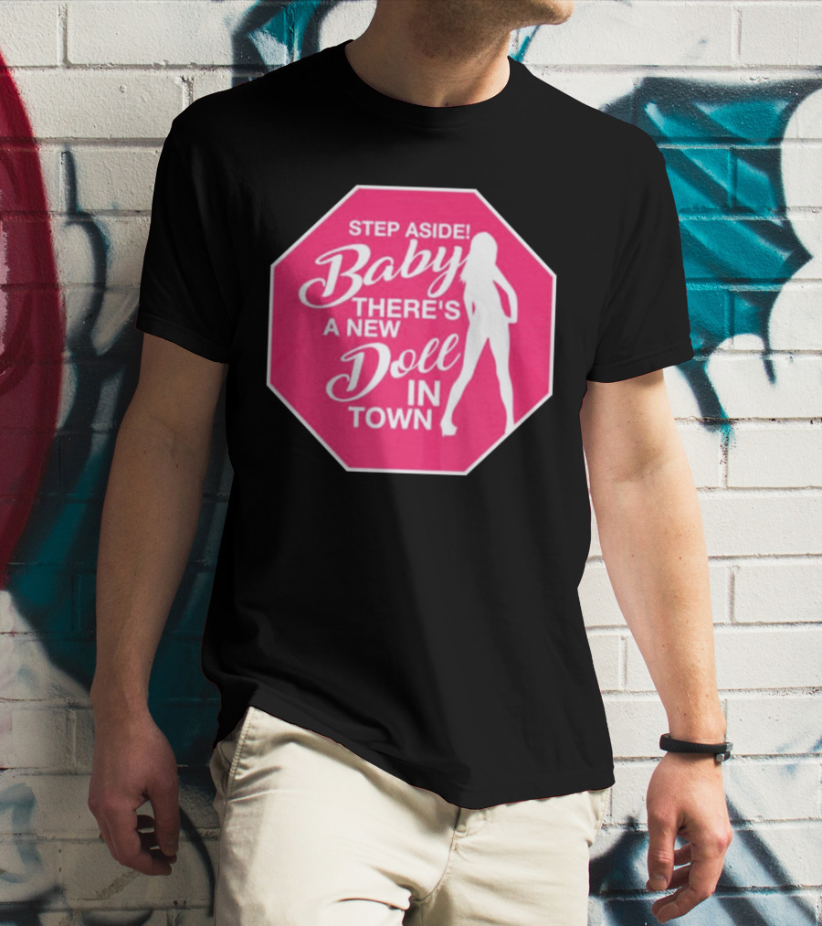 Step Aside Baby A New Doll In Town T-Shirt