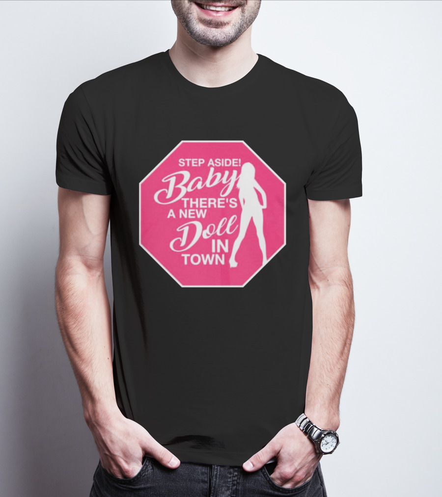 Step Aside Baby A New Doll In Town T-Shirt