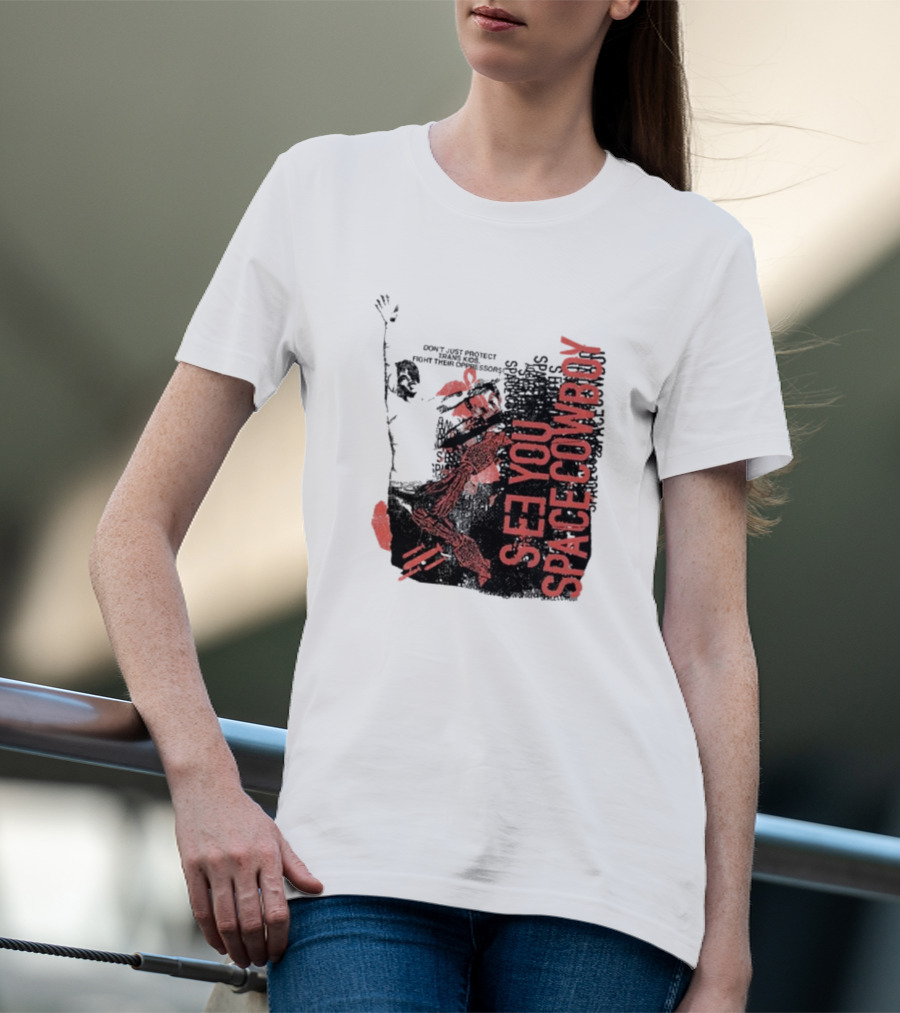 SeeYouSpaceCowboy Don’t Just Protect Fight Their Oppressors T-Shirt