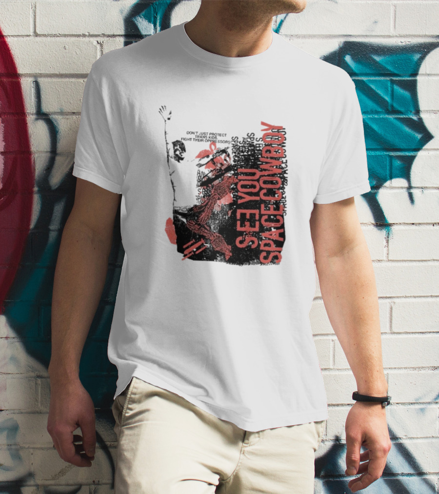 SeeYouSpaceCowboy Don’t Just Protect Fight Their Oppressors T-Shirt