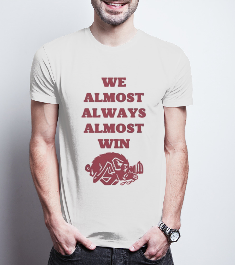 We Almost Always Almost Win Hog Razorback T-Shirt