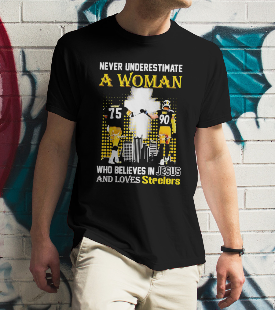 Never Underestimate A Woman Who Believes In Jesus And Loves Steelers Football Players 75 And 90 T-Shirt