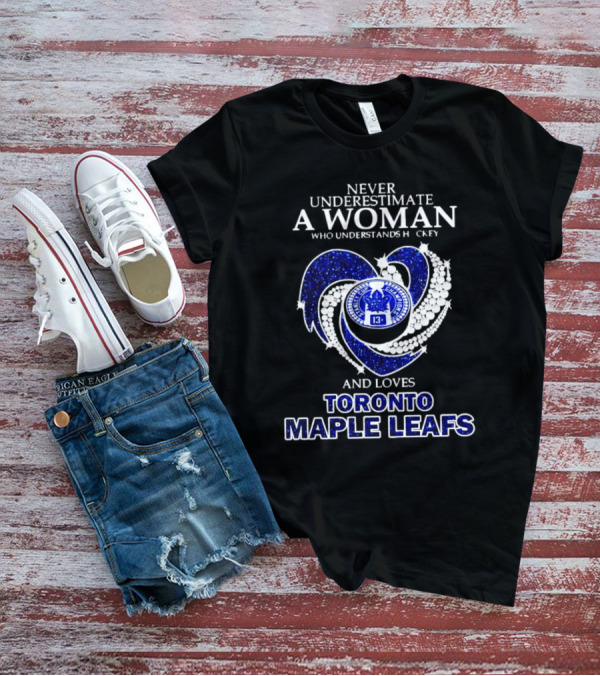 Never Underestimate A Woman Who Understands Hockey And Loves Toronto Maple Leafs Heart T-Shirt