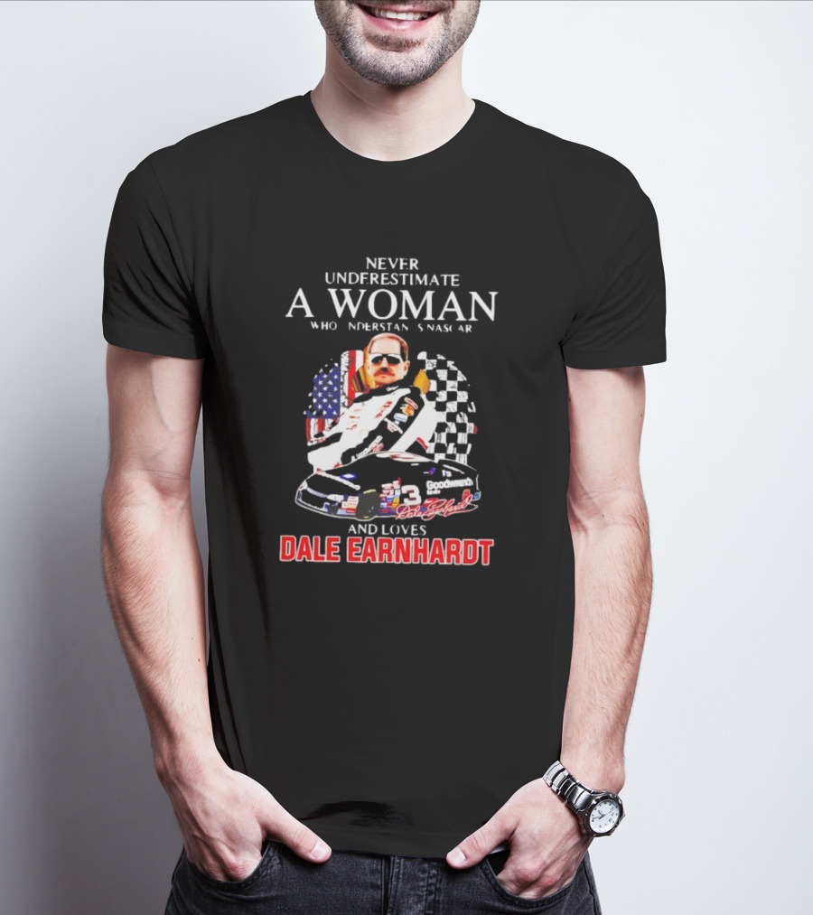 Never Underestimate A Woman Who Understands NASCAR Loves Dale Earnhardt Flags And Race Car T-Shirt