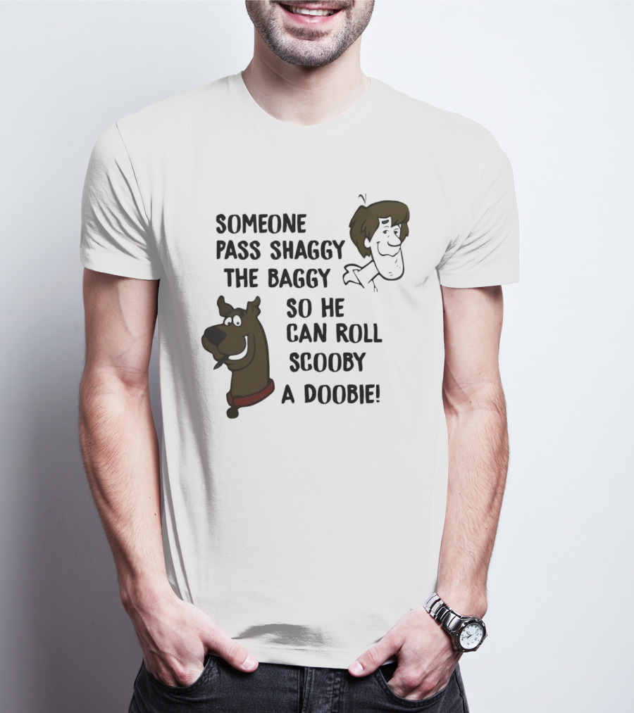 Someone Pass Shaggy The Baggy So He Can Roll Scooby A Doobie T-Shirt
