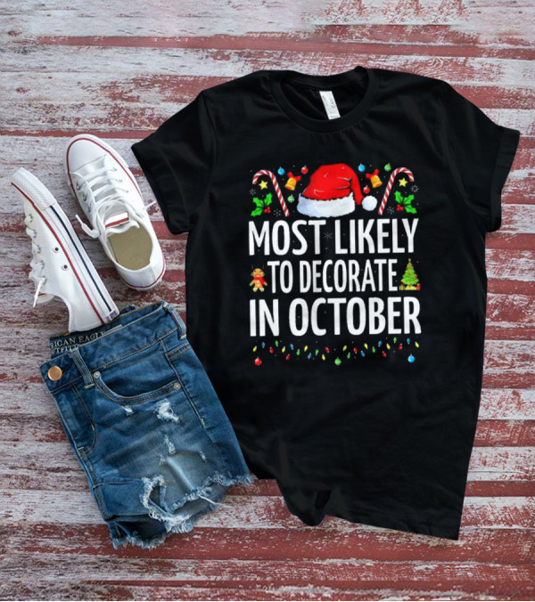 Most Likely To Decorate For Christmas In October Santa Hat Candy Canes Xmas Tree Ornaments T-Shirt