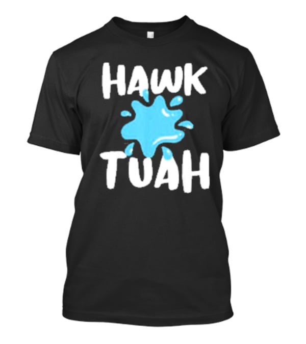 HAWK TUAH SPLASH T-Shirt