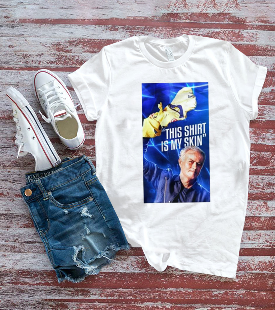 This Shirt Is My Skin José Mourinho Motivational T-Shirt