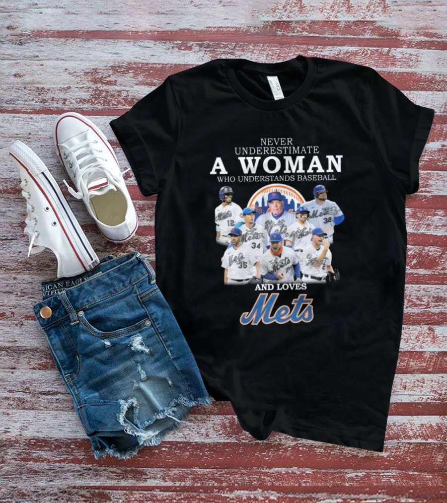 Never Underestimate A Woman Who Understands Baseball And Loves Mets Signatures T-Shirt
