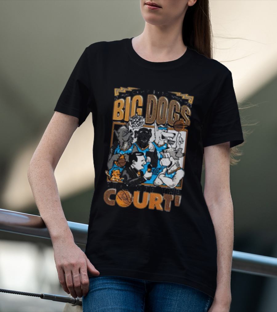 Can't Bark Big Dogs Stay Off The Court T-Shirt