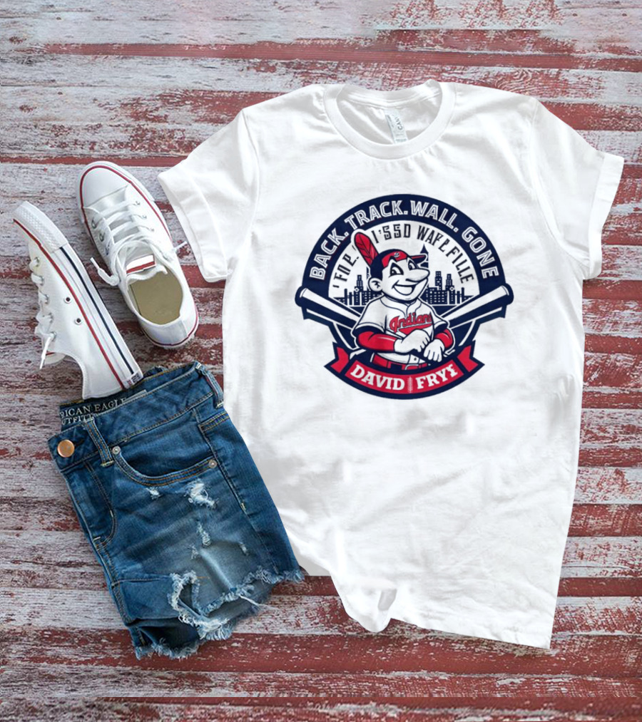 Back Track Wall Gone David Fry Cleveland Indians Wafl Fille T-Shirt
