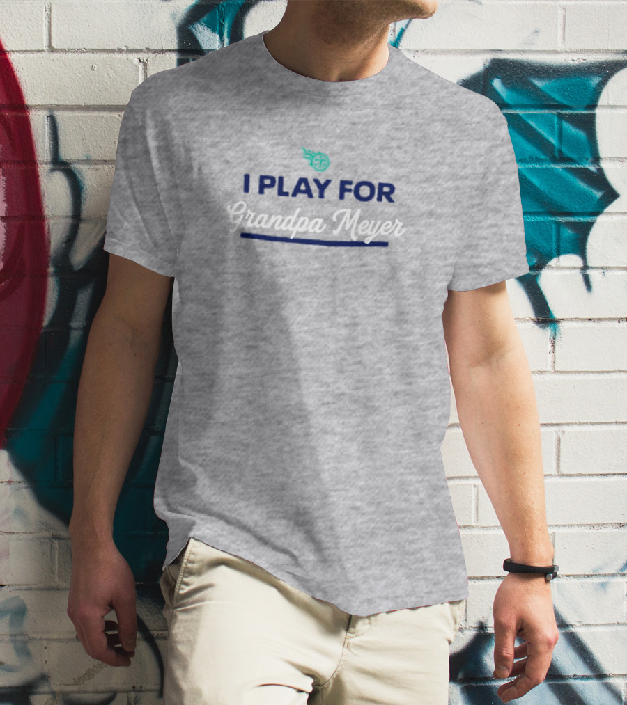 Tennessee Titans I Play For Grandpa Meyer T-Shirt