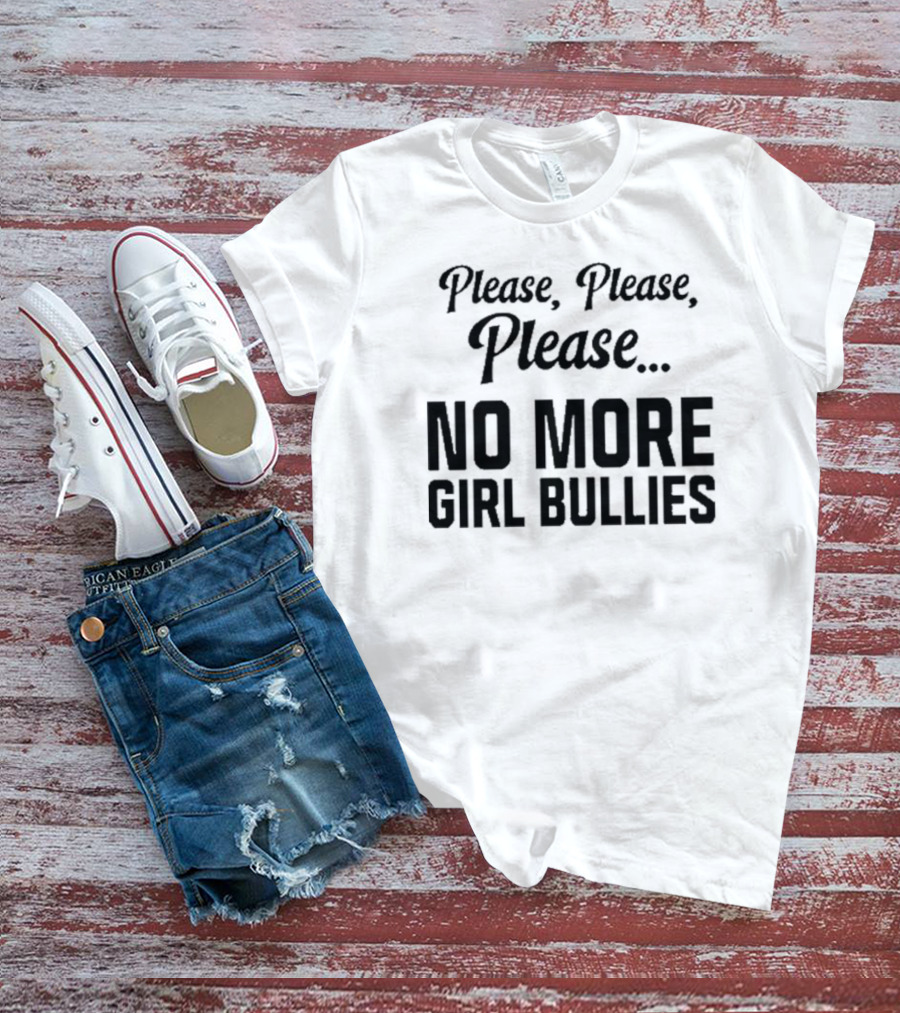 Connor Griffin Please Please Please No More Girl Bullies T-Shirt