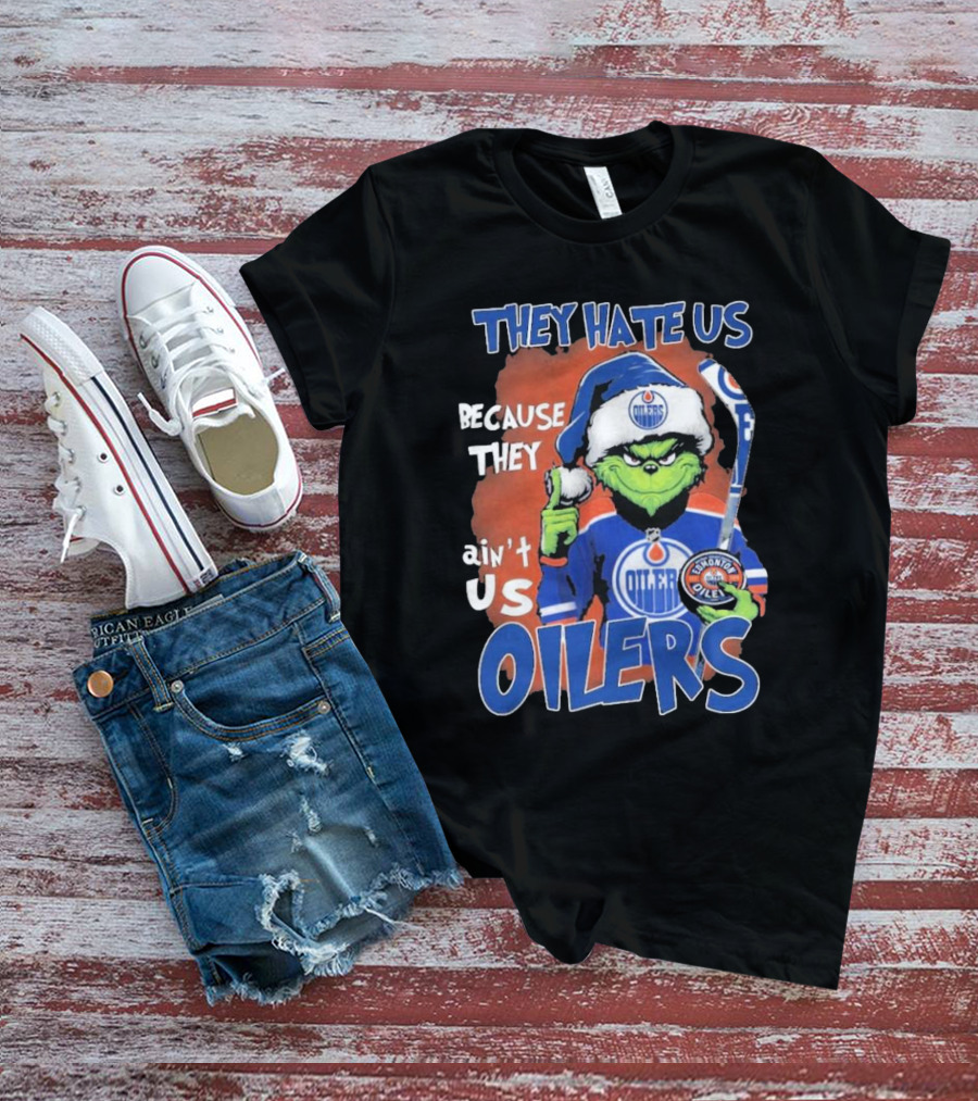 They Hate Us Because They Ain’t Us Grinch Edmonton Oilers OILERS Christmas T-Shirt
