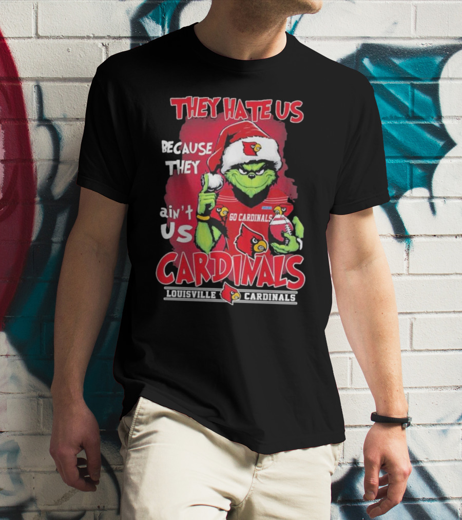 They Hate Us Because They Ain’t Us Grinch Go Cardinals Louisville Christmas T-Shirt
