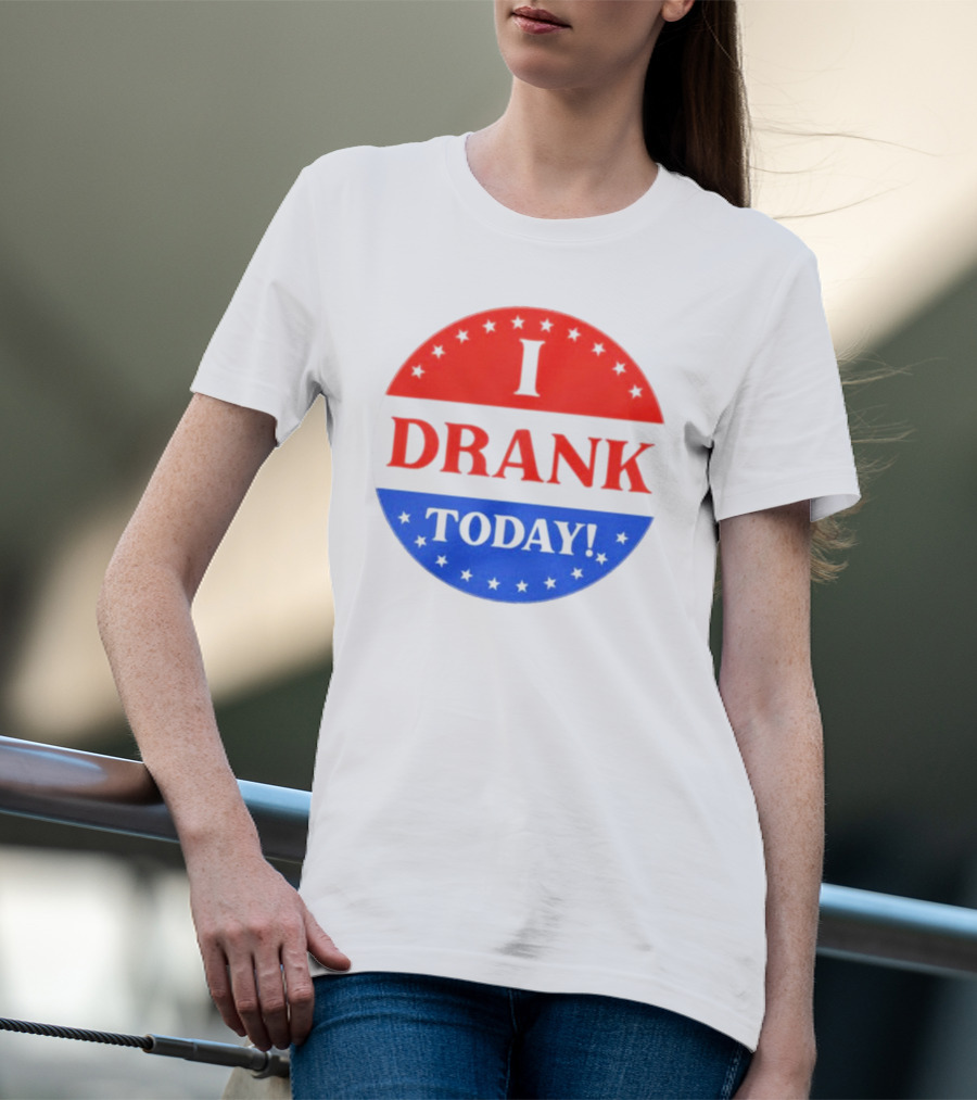 I Drank Today Voting Sticker Parody Badge T-Shirt