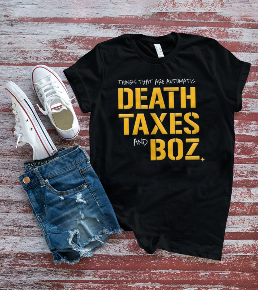 Pittsburgh Steelers Things That Are Automatic Death Taxes And Boz T-Shirt