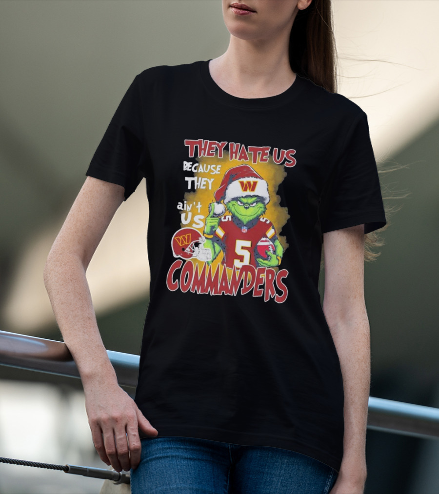 Grinch Washington Commanders Christmas They Hate Us Because They Ain't Us T-Shirt