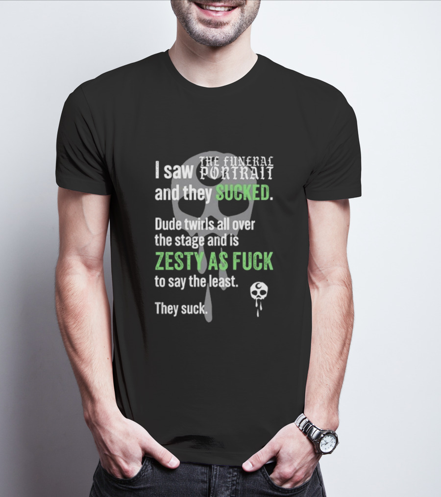 I Saw The Funeral Portrait And They Sucked Zesty As Fuck T-Shirt
