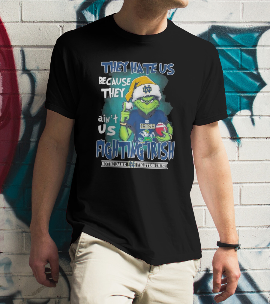 They Hate Us Because They Ain’t Us Grinch Go Irish Notre Dame Fighting Irish Christmas T-Shirt