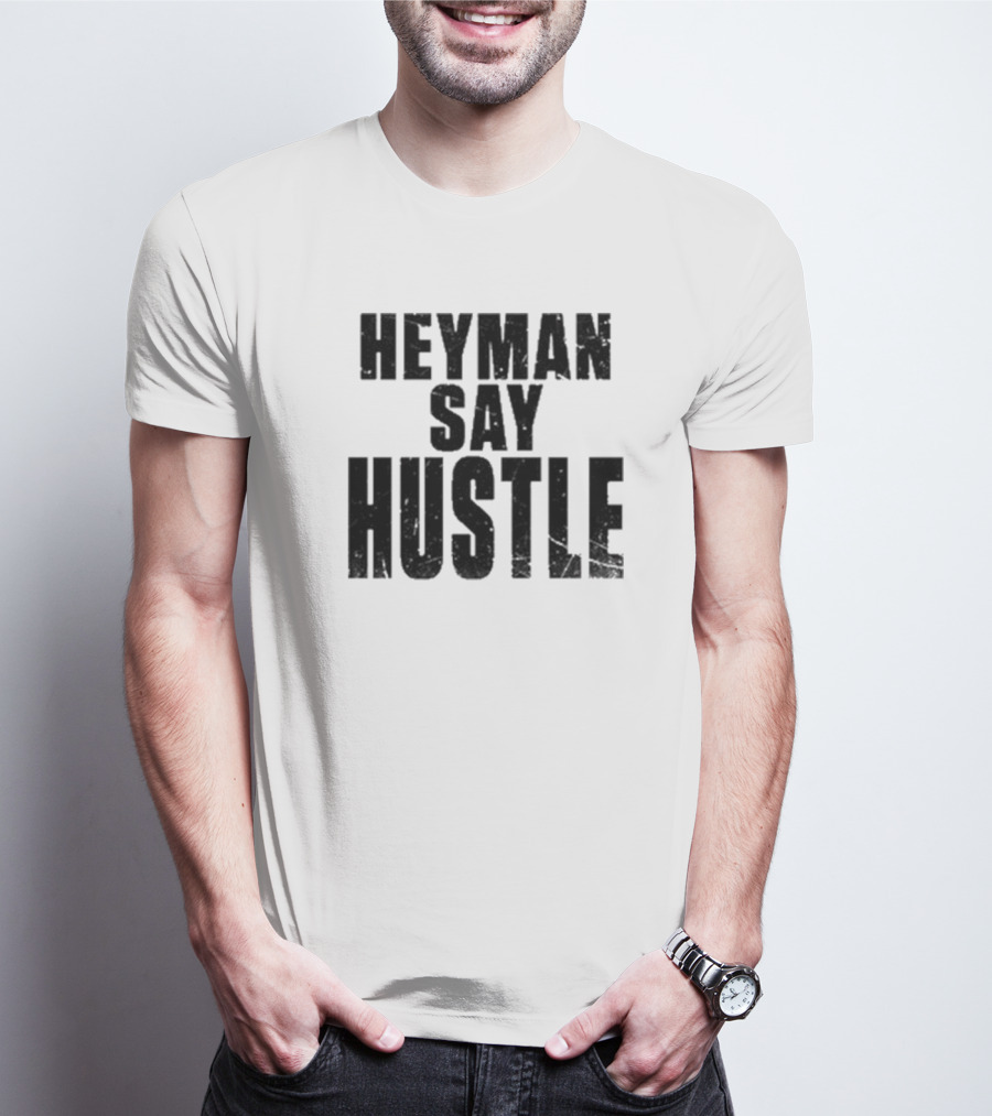 Heyman Say Hustle T-Shirt