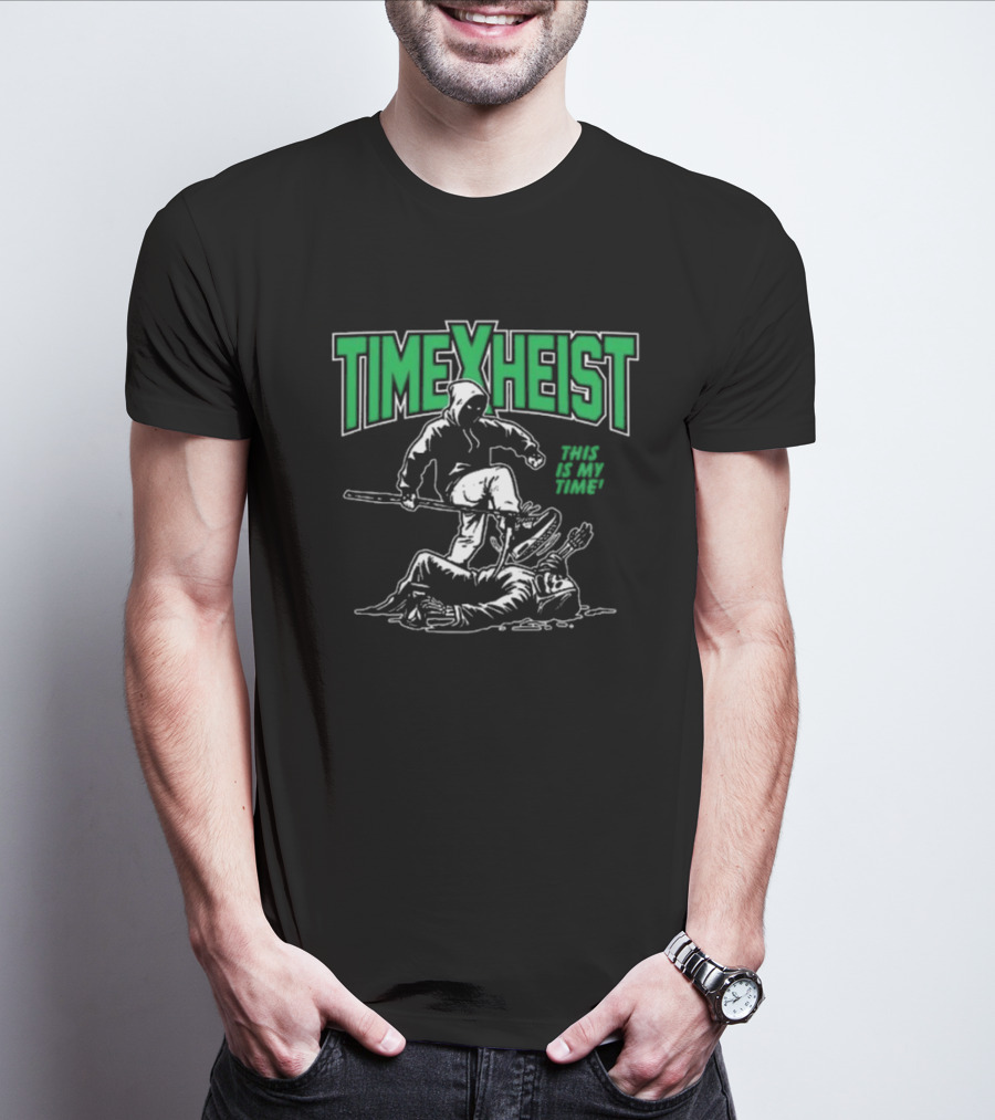 TIME HEIST THIS IS MY TIME T-Shirt