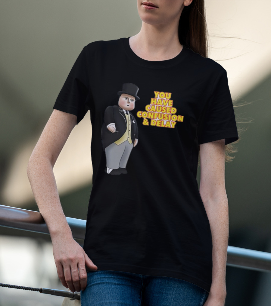 You Have Caused Confusion And Delay Sir Topham Hatt Thomas The Tank Engine T-Shirt