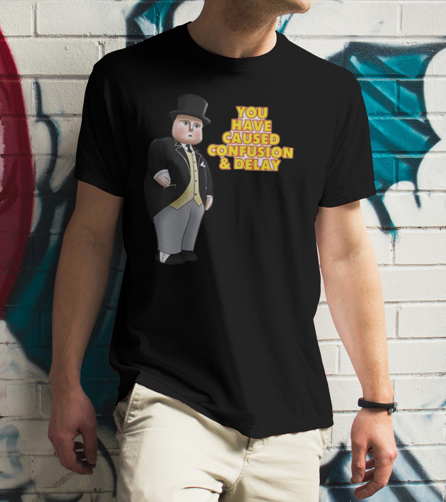 You Have Caused Confusion And Delay Sir Topham Hatt Thomas The Tank Engine T-Shirt
