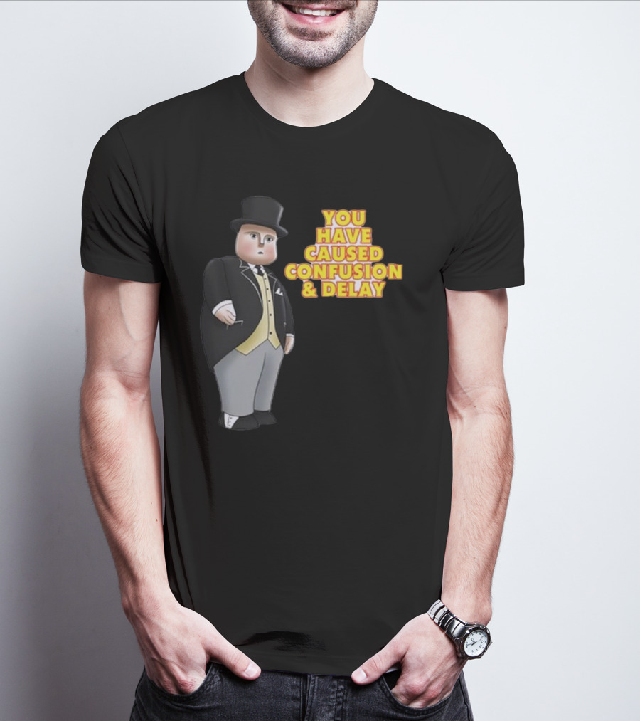 You Have Caused Confusion And Delay Sir Topham Hatt Thomas The Tank Engine T-Shirt