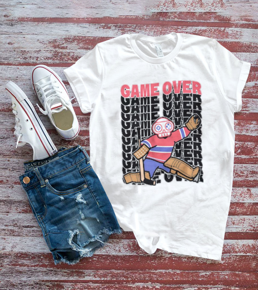 Game Over Montreal Goalie Live And Die Hockey Spirit T-Shirt