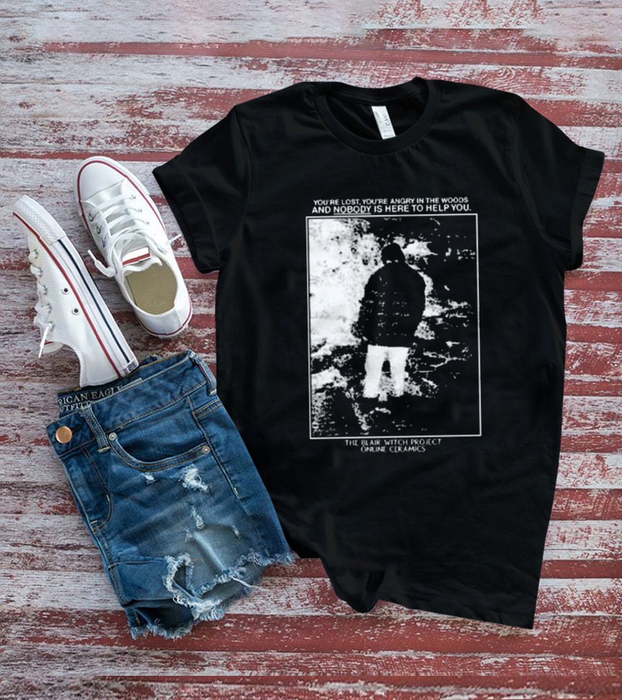 The Blair Witch Project You’re Lost You’re Angry In The Woods Nobody Is Here To Help You Online Ceramics T-Shirt