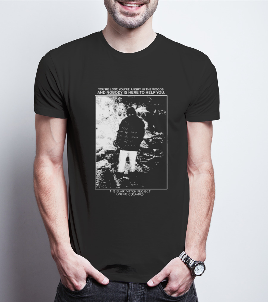 The Blair Witch Project You’re Lost You’re Angry In The Woods Nobody Is Here To Help You Online Ceramics T-Shirt